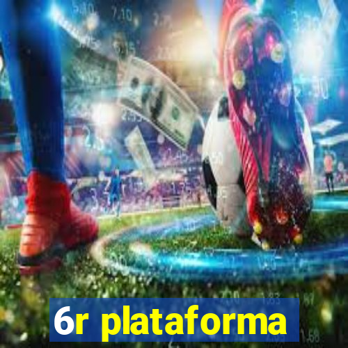 6r plataforma